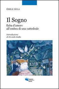 Cover for Emile Zola · Il Sogno. Fiaba D'amore All'ombra Di Una Cattedrale (Book)