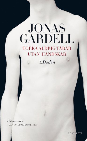 Torka aldrig tårar utan handskar: Torka aldrig tårar utan handskar: 3. Döden - Jonas Gardell - Livres - Norstedts - 9789113047096 - 23 octobre 2014