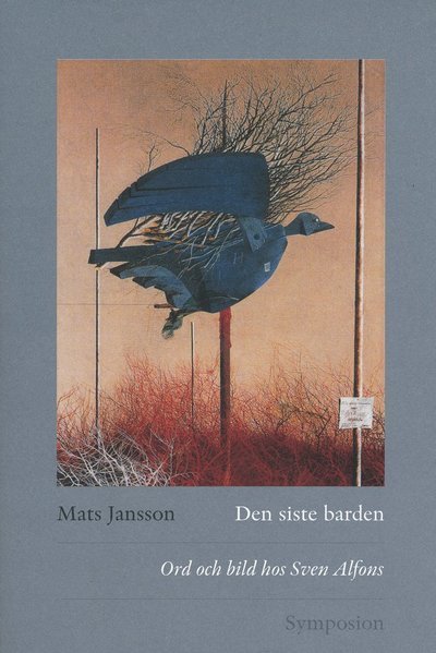 Cover for Jansson Mats · Den siste barden : ord och bild hos Sven Alfons (Book) (2005)