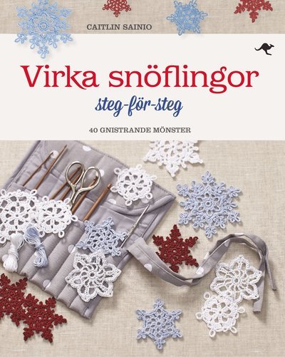 Cover for Caitlin Sainio · Virka snöflingor : steg-för-steg - 40 gnistrande mönster (Bound Book) (2016)