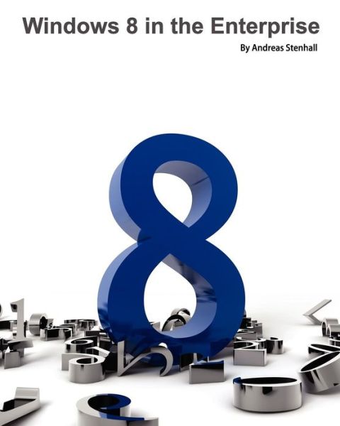 Windows 8 in the Enterprise - Andreas Stenhall - Books - Deployment Artist - 9789197939096 - December 26, 2012