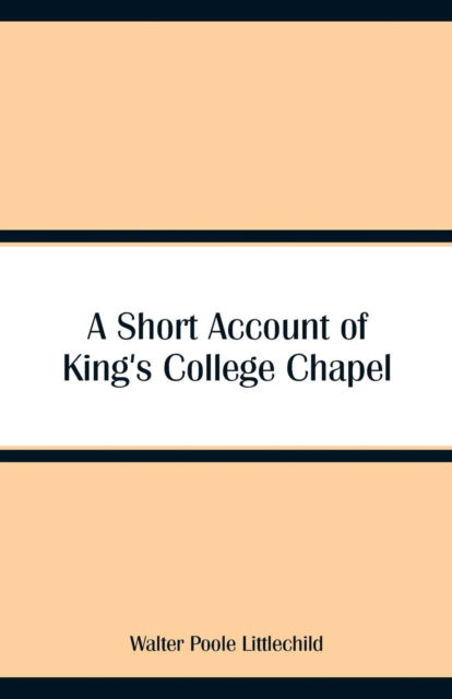 Cover for Walter Poole Littlechild · A Short Account of King's College Chapel (Paperback Book) (2018)