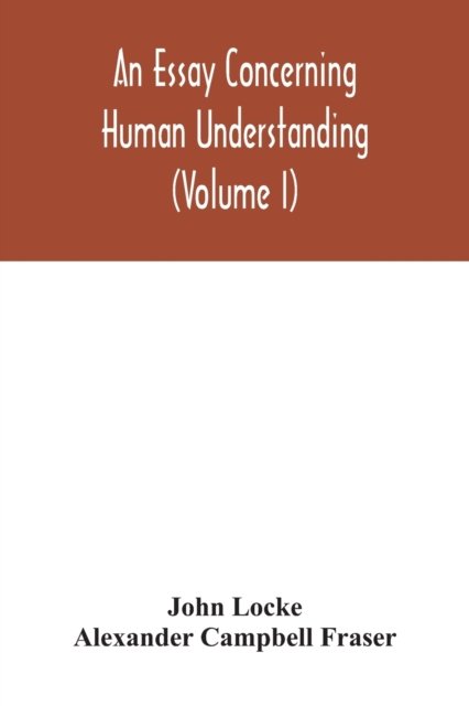 An essay concerning human understanding (Volume I) - John Locke - Bücher - Alpha Edition - 9789354042096 - 27. Juli 2020