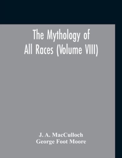 The Mythology Of All Races (Volume VIII) - J a MacCulloch - Books - Alpha Edition - 9789354211096 - November 2, 2020