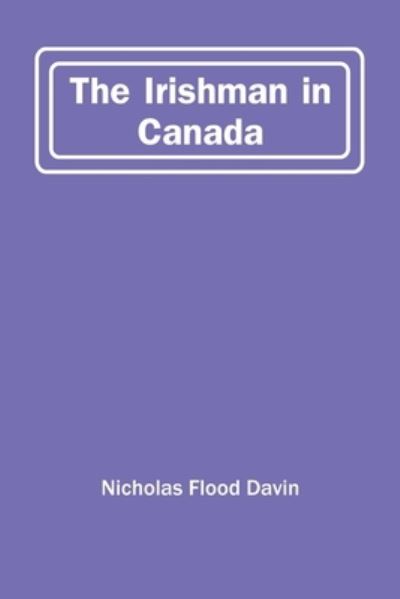 Cover for Nicholas Flood Davin · The Irishman In Canada (Paperback Book) (2021)