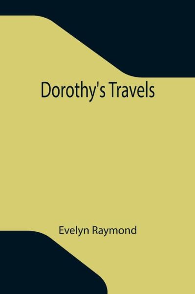 Dorothy's Travels - Evelyn Raymond - Books - Alpha Edition - 9789355342096 - October 8, 2021
