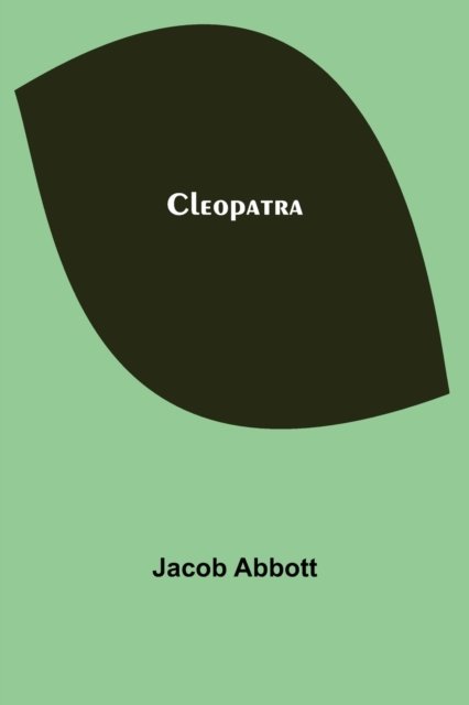 Cleopatra - Jacob Abbott - Books - Alpha Edition - 9789355397096 - November 22, 2021