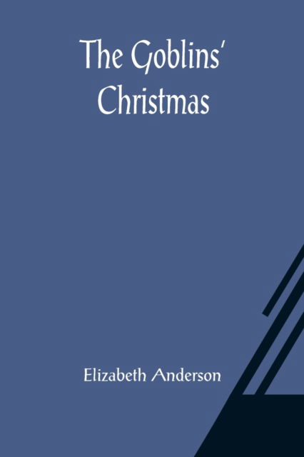 Cover for Elizabeth Anderson · The Goblins' Christmas (Pocketbok) (2021)