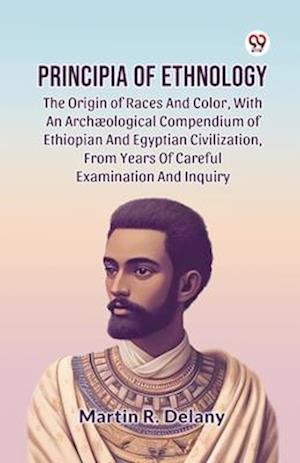 Cover for Martin R. Delany · Principia of Ethnology the Origin of Races and Color, with an Arch?Ological Compendium of Ethiopian and Egyptian Civilization, from Years of Careful Examination and Inquiry (Paperback Book) (2025)