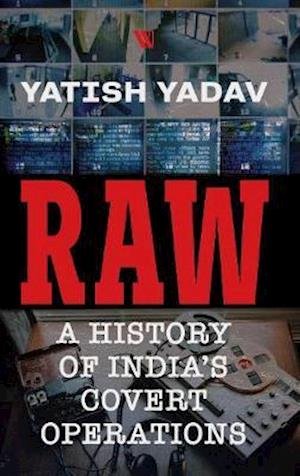 Cover for Yatish Yadav · RAW :: A History of India's Covert Operations (Hardcover Book) (2020)