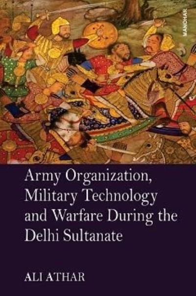 Cover for Ali Athar · Army Organization, Military Technology and Warfare During the Delhi Sultanate (Hardcover Book) (2023)