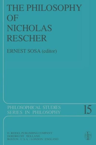 E Sosa · The Philosophy of Nicholas Rescher: Discussion and Replies - Philosophical Studies Series (Paperback Bog) [Softcover reprint of the original 1st ed. 1979 edition] (2011)