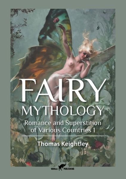 Fairy Mythology 1 - Thomas Keightley - Books - VAMzzz Publishing - 9789492355096 - March 3, 2016