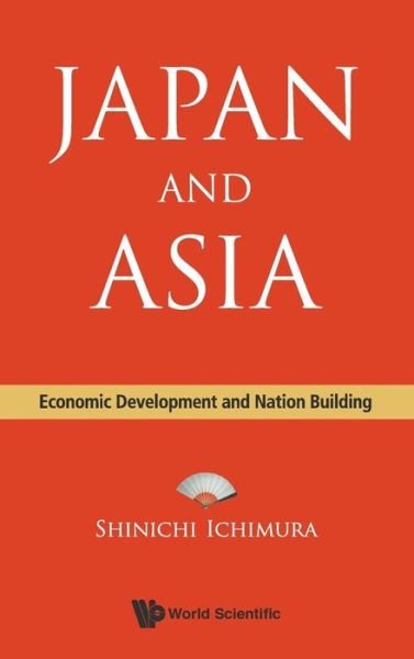 Cover for Ichimura, Shinichi (Kyoto Univ, Japan) · Japan And Asia: Economic Development And Nation Building (Hardcover Book) (2015)
