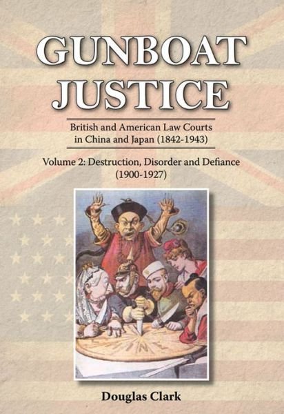 Cover for Douglas Clark · Gunboat Justice Volume 2: British and American Law Courts in China and Japan (1842-1943) (Taschenbuch) (2022)