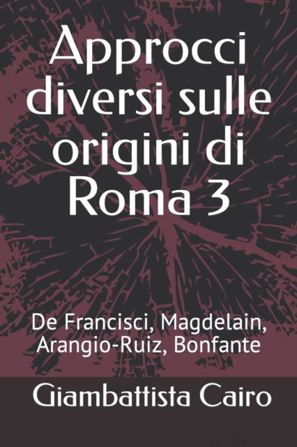 Cover for Giambattista Cairo · Approcci diversi sulle origini di Roma 3: De Francisci, Magdelain, Arangio-Ruiz, Bonfante (Paperback Book) (2022)