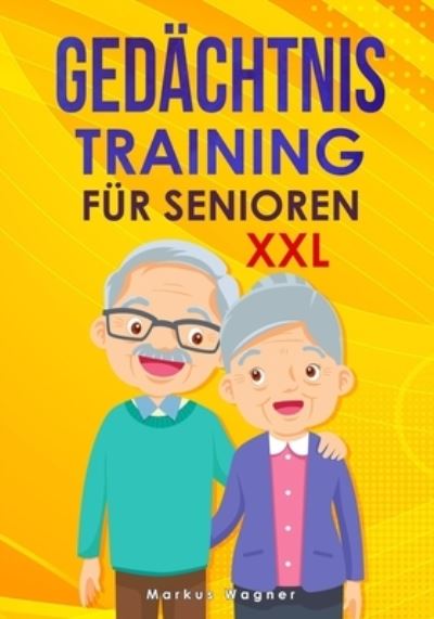 Cover for Markus Wagner · Gedachtnistraining fur Senioren XXL: Spiele zur Beschaftigung (mehr als 400 UEbungen), als Geschenk fur Rentner und Senioren zur Gesunderhaltung des Geistes und gegen Demenz (Taschenbuch) (2021)