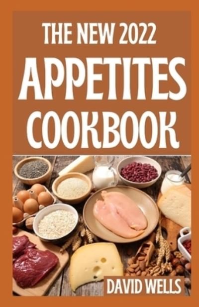 Cover for David Wells · The New 2022 Appetites Cookbook: Mindful Recipes to Make Every Meal an Experience (Paperback Book) (2021)