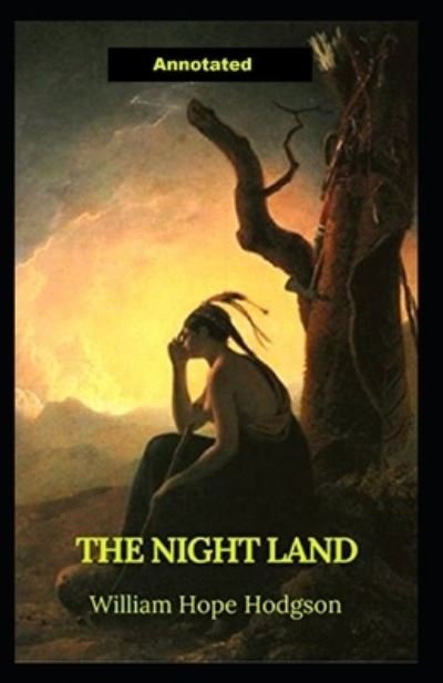 The Night Land Annotated - William Hope Hodgson - Książki - Independently Published - 9798512251096 - 30 maja 2021