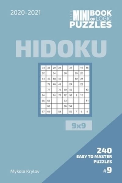 The Mini Book Of Logic Puzzles 2020-2021. Hidoku 9x9 - 240 Easy To Master Puzzles. #9 - Mykola Krylov - Libros - Independently Published - 9798573133096 - 28 de noviembre de 2020