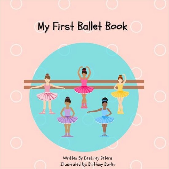 Cover for Destiney D Peters · My First Ballet Book (Paperback Bog) (2021)