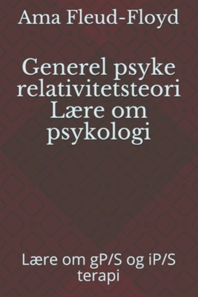 Generel psyke relativitetsteori Laere om psykologi - Ama Fleud-Floyd - Books - Independently Published - 9798590455096 - January 4, 2021