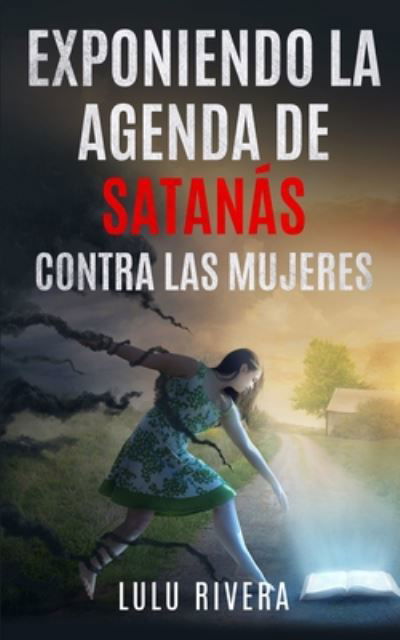 Cover for Lulu Rivera · Exponiendo la Agenda de Satanas Contra las Mujeres (Paperback Bog) (2020)