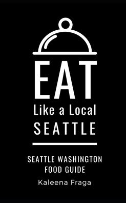 Cover for Kaleena Fraga · Eat Like a Local- Seattle (Paperback Book) (2020)