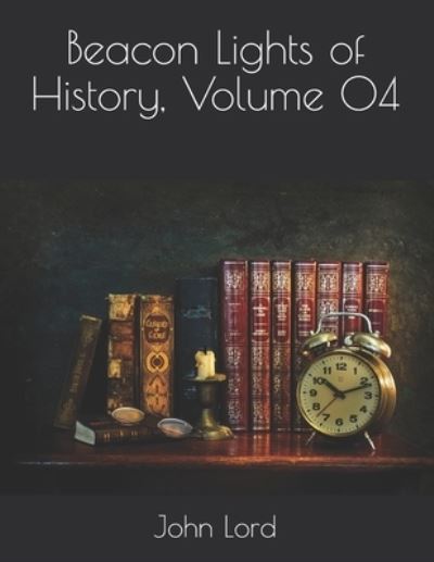 Cover for John Lord · Beacon Lights of History, Volume 04 (Paperback Book) (2021)