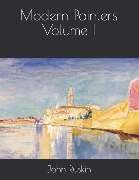 Modern Painters Volume I - John Ruskin - Books - Independently Published - 9798712918096 - March 30, 2021