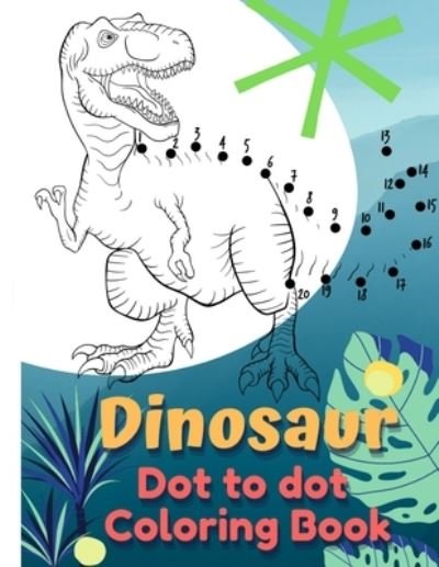 Cover for Reizner Steffen Reizner · Dinosaur Coloring Book Dot to Dot: Dot to Dot Coloring Book for Kids (Taschenbuch) (2021)