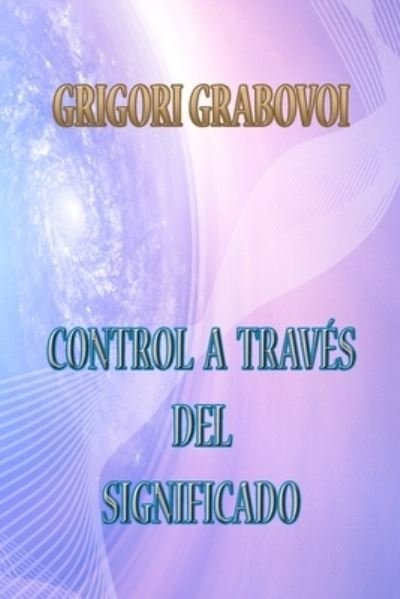 Cover for Grigori Grabovoi · Control a Traves del Significado (Taschenbuch) (2021)