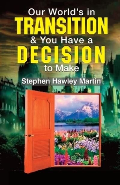 Cover for Stephen Hawley Martin · Our World's in Transition &amp; You Have a Decision to Make (Paperback Book) (2021)