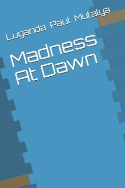 Cover for Luganda Paul Mutalya · Madness At Dawn (Paperback Book) (2021)