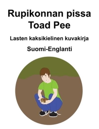 Cover for Richard Carlson · Suomi-Englanti Rupikonnan pissa / Toad Pee Lasten kaksikielinen kuvakirja (Pocketbok) (2021)