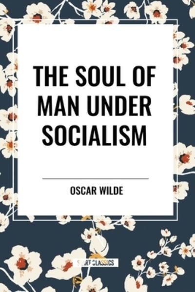 The Soul of Man Under Socialism - Oscar Wilde - Books - Start Classics - 9798880921096 - May 22, 2024