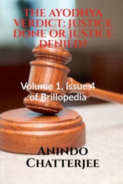 Cover for Anindo Chatterjee · The Ayodhya Verdict: JUSTICE DONE OR JUSTICE DENIED?: Volume 1, Issue 4 of Brillopedia (Paperback Book) (2021)