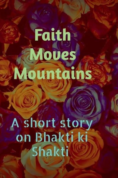 Cover for Goppini Kalyani Garg · Faith Moves Mountains: A Short story on bhakti Ki Shakti (Paperback Book) (2022)