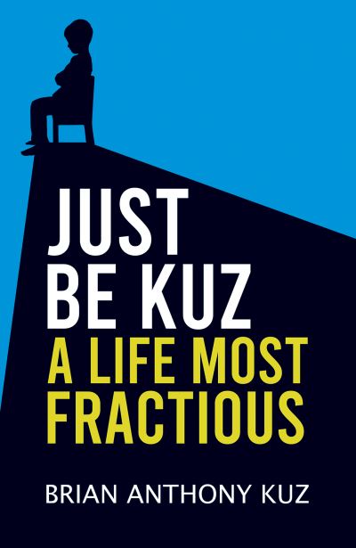 Just Be Kuz - A Life Most Fractious - Brian Anthony Kuz - Książki - Austin Macauley Publishers LLC - 9798889100096 - 21 lipca 2023