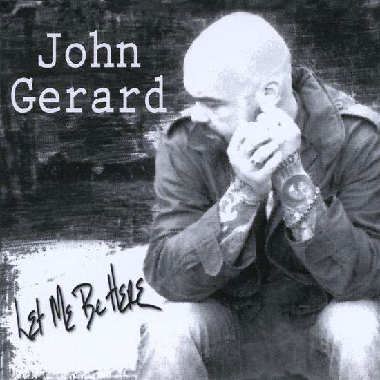 Let Me Be Here - John Gerard - Music - RG Music - 0616446210097 - December 15, 2009