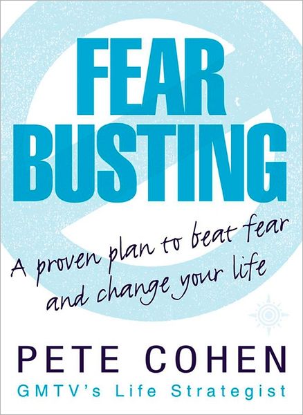 Fear Busting - Pete Cohen - Kirjat - HarperCollins Publishers - 9780007151097 - maanantai 3. maaliskuuta 2003