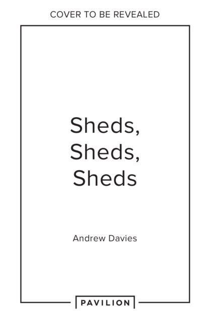 Cover for Andrew Davies · Sheds, Sheds, Sheds: Collected Tales from Up the Garden Path (Hardcover bog) (2025)