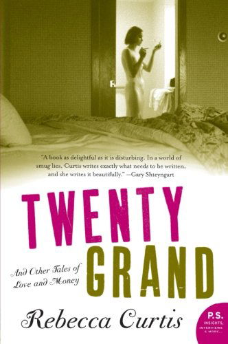 Cover for Rebecca Curtis · Twenty Grand: and Other Tales of Love and Money (Paperback Book) (2007)