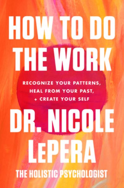 Cover for Dr. Nicole LePera · How to Do the Work: Recognize Your Patterns, Heal from Your Past, and Create Your Self (Hardcover Book) (2021)