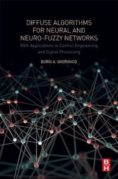 Cover for Skorohod, Boris.A (Informatics and Control in Technical Systems Department, Sevastopol State University, Russia) · Diffuse Algorithms for Neural and Neuro-Fuzzy Networks: With Applications in Control Engineering and Signal Processing (Paperback Bog) (2017)