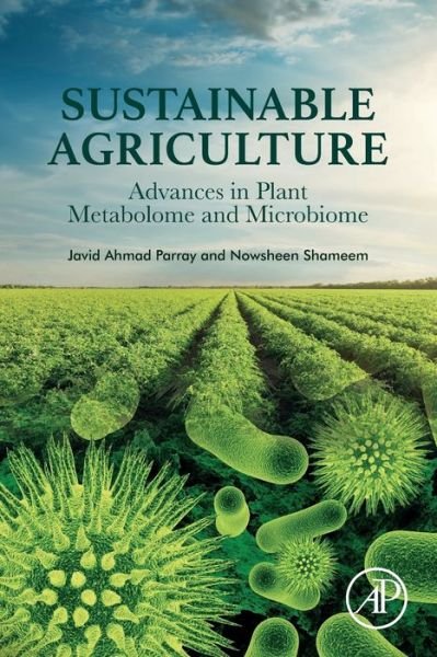 Sustainable Agriculture: Advances in Plant Metabolome and Microbiome - Parray, Javid Ahmad (Assistant Professor and Head of the Department of Environmental Science, Govt. SAM Degree College - Budgam, India) - Bøger - Elsevier Science Publishing Co Inc - 9780128171097 - 20. november 2019