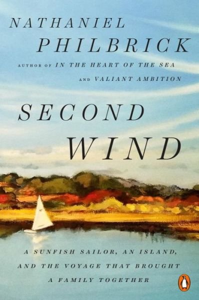 Cover for Nathaniel Philbrick · Second Wind: A Sunfish Sailor, an Island, and the Voyage That Brought a Family Together (Paperback Bog) (2018)