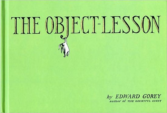 The Object-Lesson - Edward Gorey - Kirjat - HarperCollins - 9780151007097 - keskiviikko 27. maaliskuuta 2002
