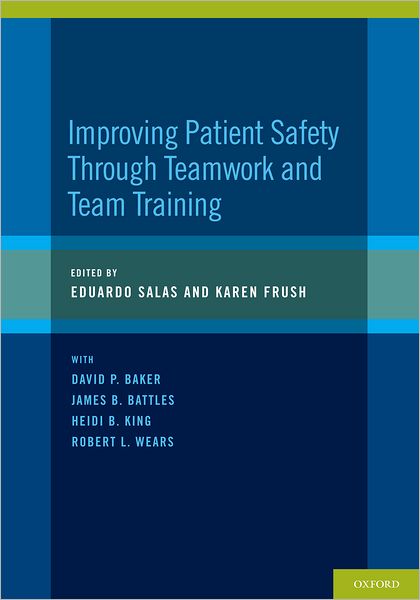 Cover for Salas, Eduardo (Pegasus Professor and University Trustee Chair, Department of Psychology, Pegasus Professor and University Trustee Chair, Department of Psychology, University of Central Florida, Orlando, Florida) · Improving Patient Safety Through Teamwork and Team Training (Paperback Book) (2012)