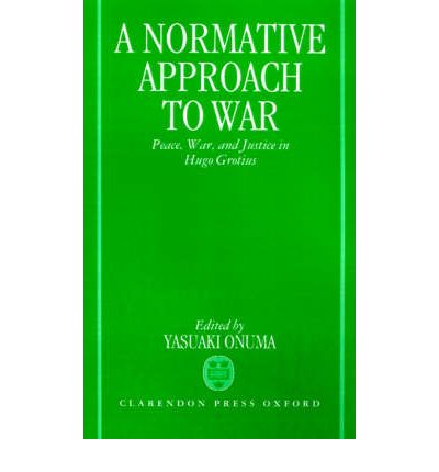 Cover for Yasuaki Onuma · A Normative Approach to War: Peace, War, and Justice in Hugo Grotius (Hardcover Book) (1993)